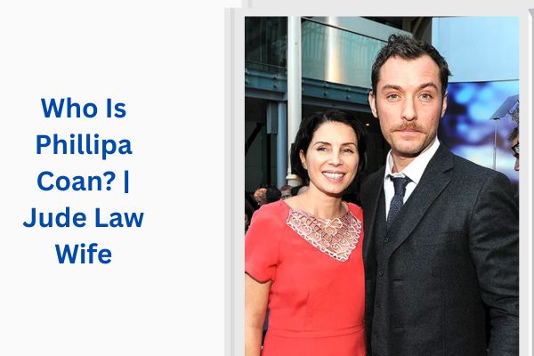 Who Is Jude Law Wife? Amazing Facts About Phillipa Coan add a subheading 2026 07 13t172513.142