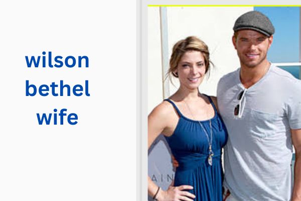 Who Is Wilson Bethel Wife? Amazing Facts About Liesl Martinez-Balaguer wilson bethel wife