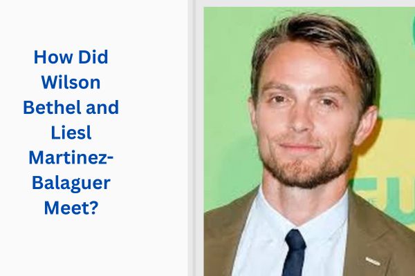 Who Is Wilson Bethel Wife? Amazing Facts About Liesl Martinez-Balaguer add a subheading 2026 07 15t124310.944