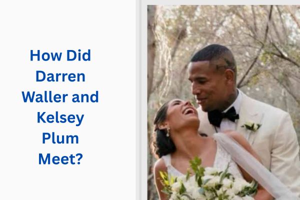 Who Is Darren Waller Wife? Amazing Story of Kelsey Plum add a subheading 2026 07 15t125308.383