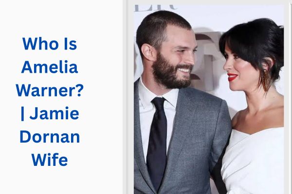Who Is Jamie Dornan Wife? Amazing Amelia Warner add a subheading 2026 07 15t162726.327