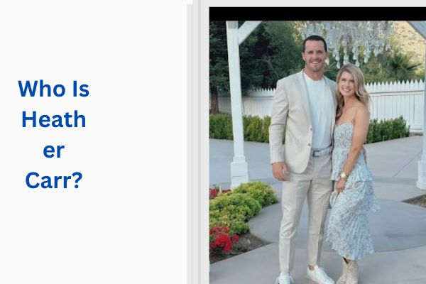 Who Is Derek Carr Wife? All About the Amazing Heather Carr add a subheading 2026 07 18t114602.060
