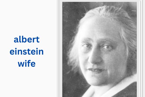 Who Is Albert Einstein Wife? Amazing Story of Elsa Einstein albert einstein wife