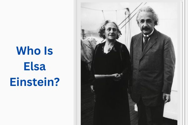 Who Is Albert Einstein Wife? Amazing Story of Elsa Einstein add a subheading 2026 07 21t114616.860