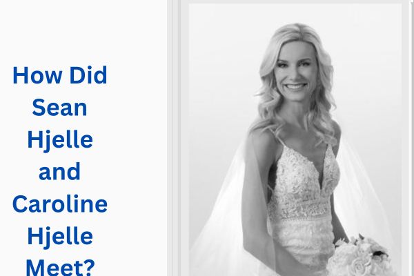 Who Is Sean Hjelle Wife? Amazing Facts About Caroline Hjelle add a subheading 2026 07 21t124101.023