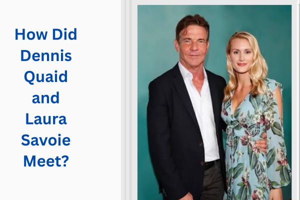 Who Is Dennis Quaid Wife? Amazing Facts About Laura Savoie add a subheading 2026 07 22t130030.114