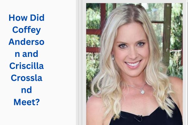 Who Is Coffey Anderson Wife? Amazing Facts About Criscilla Crossland add a subheading 2026 07 22t173730.237