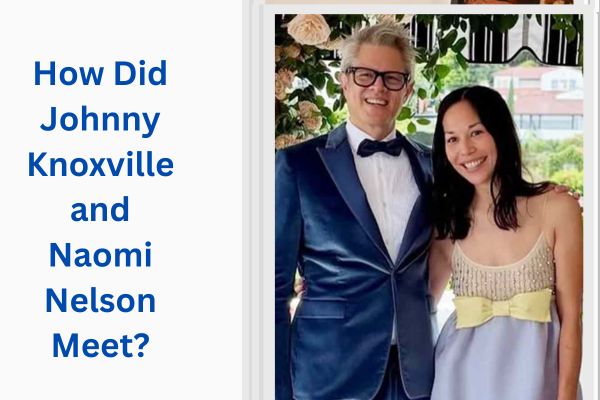 Who Is Johnny Knoxville Wife? Amazing Facts About Naomi Nelson add a subheading 2026 07 25t114939.913