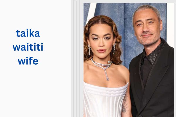 Who Is Taika Waititi Wife? Amazing Story of Rita Ora taika waititi wife