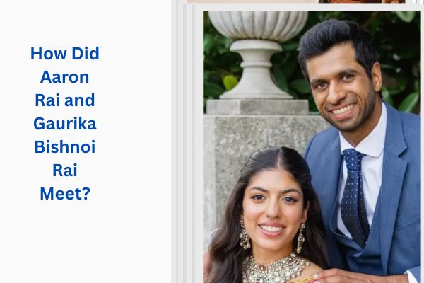 Who Is Aaron Rai Wife? Amazing Story of Gaurika Bishnoi Rai aaron rai wife