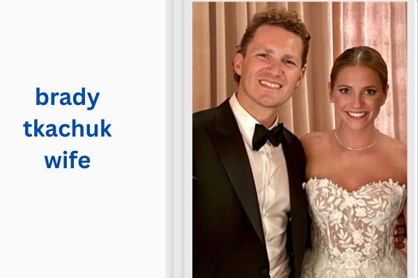 Who Is Brady Tkachuk Wife? Amazing Story of Emma Farinacci brady tkachuk wife
