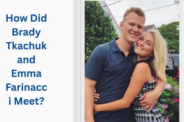 Who Is Brady Tkachuk Wife? Amazing Story of Emma Farinacci add a subheading 2026 07 28t153044.165