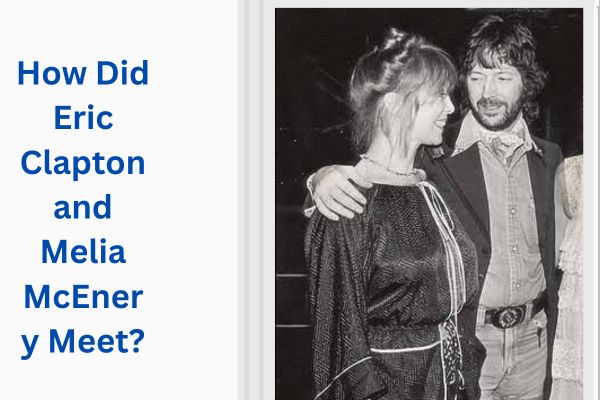 Who Is Eric Clapton Wife? Amazing Melia McEnery add a subheading 2026 07 30t114341.002