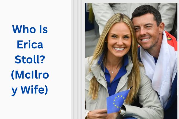 Who Is McIlroy Wife? Amazing Story of Erica Stoll add a subheading 2026 07 30t122859.030