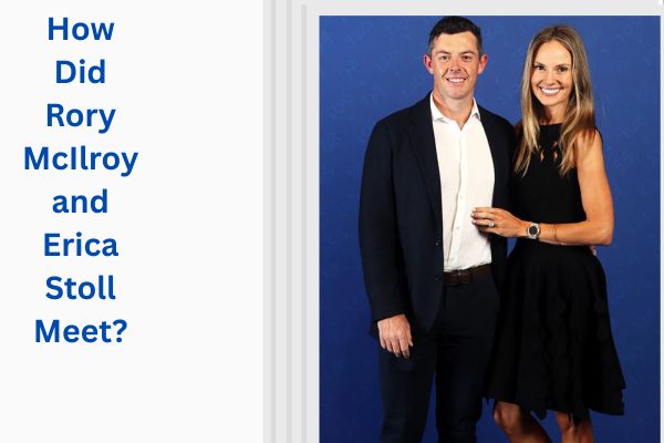 Who Is McIlroy Wife? Amazing Story of Erica Stoll add a subheading 2026 07 30t123018.085