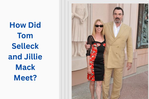 Who Is Tom Selleck Wife? Amazing Facts About Jillie Mack add a subheading 2026 07 30t125024.258