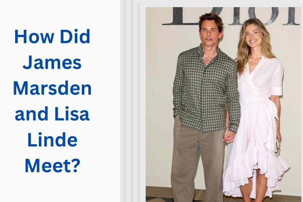 Who Is James Marsden Wife? Amazing Story of Lisa Linde add a subheading 2026 07 30t155922.005