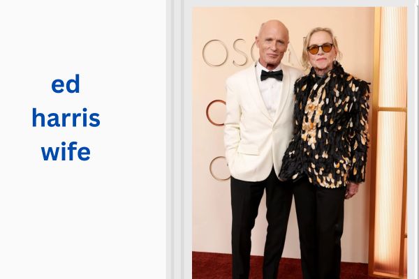 Who Is Ed Harris Wife? Amazing Facts About Amy Madigan ed harris wife
