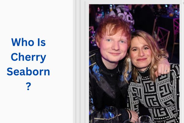 Who Is Ed Sheeran's Wife? Amazing Story of Cherry Seaborn add a subheading 2026 08 04t122911.960