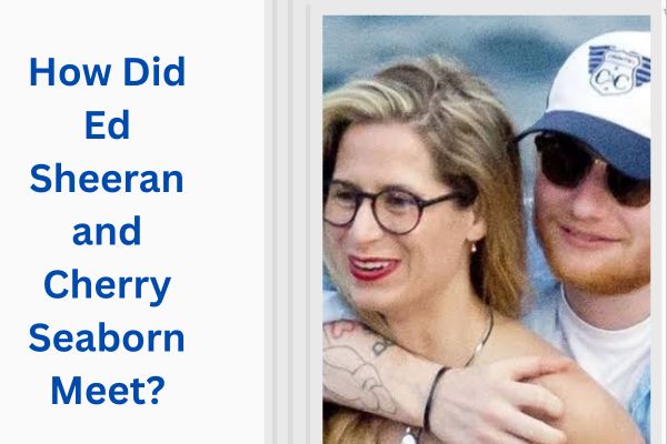 Who Is Ed Sheeran's Wife? Amazing Story of Cherry Seaborn add a subheading 2026 08 04t123001.900