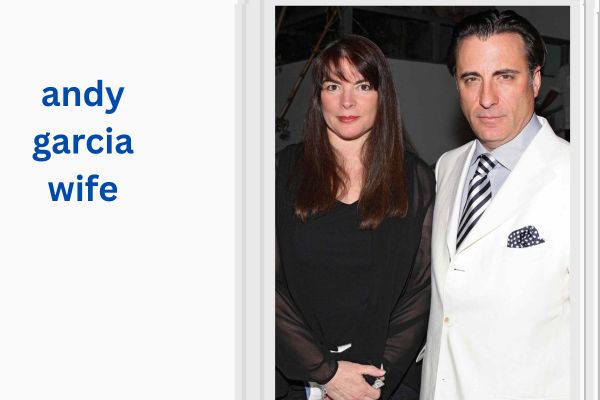 Who Is Andy Garcia Wife? Amazing Story of Marivi Lorido Garcia andy garcia wife