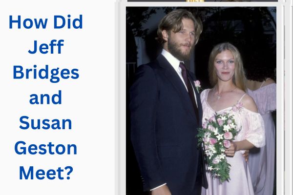 Who Is Jeff Bridges Wife? Amazing Love Story of Susan Geston add a subheading 2026 08 06t153612.959
