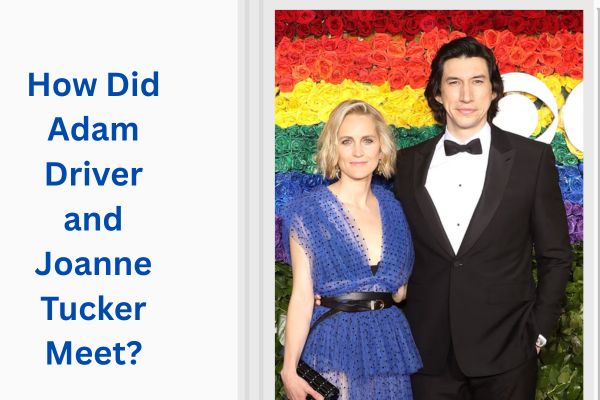 Who Is Adam Driver Wife? Meet Inspiring Joanne Tucker add a subheading 2026 08 13t114655.963