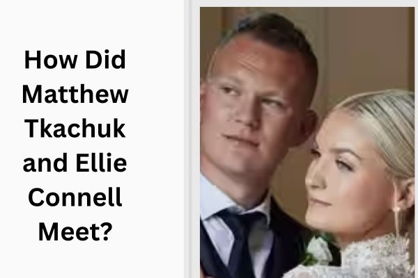Matthew Tkachuk Wife: Meet His Amazing Wife Ellie Connell add a subheading 2026 08 19t165632.139