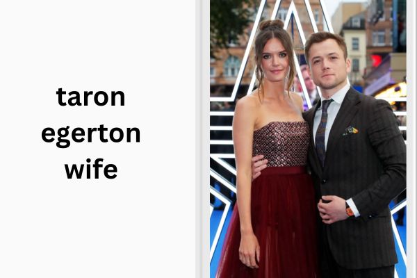 Taron Egerton Wife: Shocking Truth About His Marriage taron egerton wife