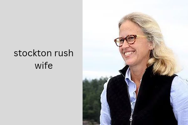Who Is Stockton Rush Wife? Amazing Facts About Wendy Rush stockton rush wife