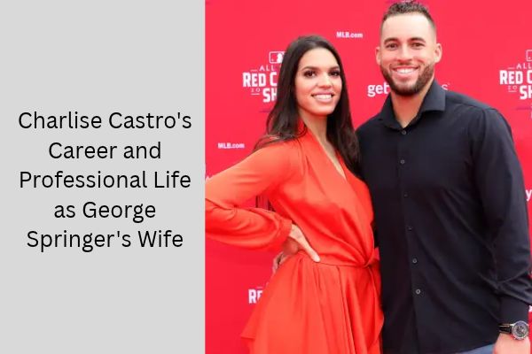 George Springer Wife: Amazing Facts About Charlise Castro add a subheading 2026 10 09t163157.233