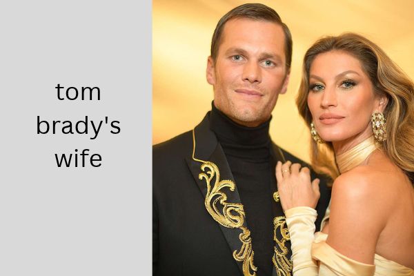 Who Is Tom Brady’s Wife? The Remarkable Story of Gisele Bündchen tom brady's wife